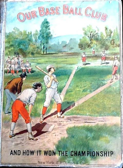 A first edition of the first baseball novel, “Our Base Ball Club and How it Won the Championship,” published by E.P. Dutton, Inc., New York, in 1884.