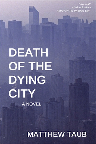 Brooklyn writer Matthew Taub’s “Death of the Dying City” examines 1990s New York City.