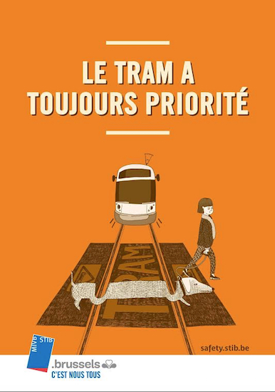 Translation: The tram always has priority. Courtesy of Brussels Intercommunal Transport Company (STIB-MIVB) and Advertising Agency Mortierbrigade SA with permission of David P. Favest, Marketing Director