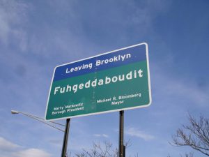 One of the many “Fuhgeddaboudit” signs. Photo courtesy of Marty Markowitz