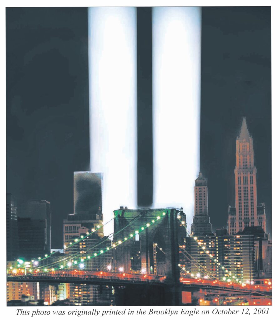 The very first publication anywhere of how a light tribute to 9/11 might look first appeared as a suggestion by the Brooklyn Daily Eagle just one month after 9/11 on Oct. 12, 2001. FDNY Engine Company 205 and Ladder Company 118, located next door to the Eagle at that time, just a block from Brooklyn Bridge access, were perhaps the most decimated of all FDNY companies on 9/ll.