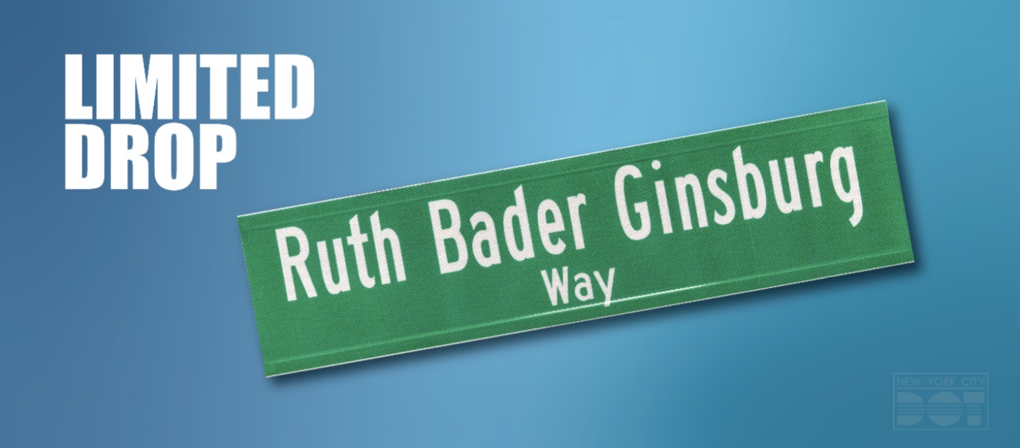 Just 100 of these “Ruth Bader Ginsburg Way” street signs are for sale at the NYC DOT Sign Shop. Graphic: NYCDOT